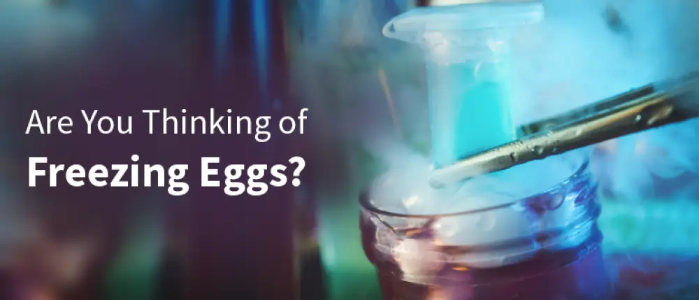 Thinking of Freezing Eggs? Here