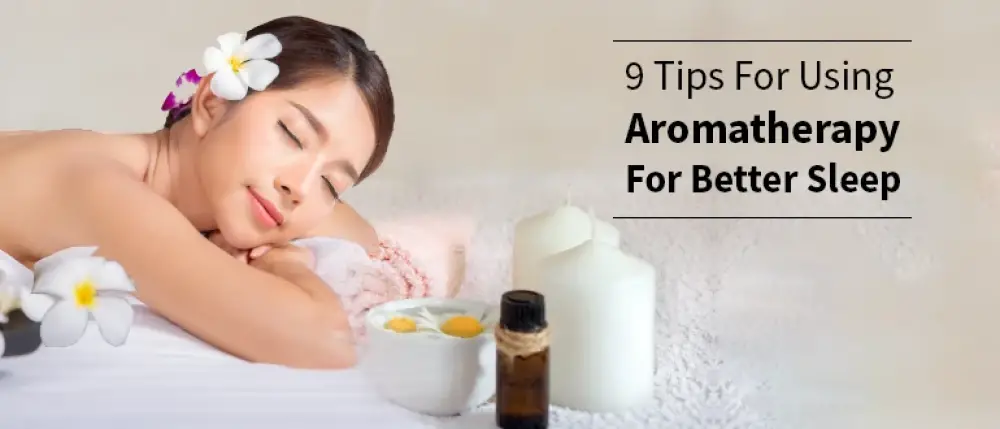 9 Tips for Using Aromatherapy for Better Sleep