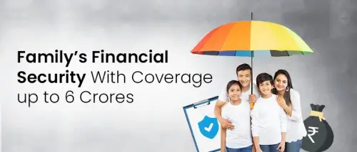 Give Your Loved Ones Maximum Security:  with 6 Crores Coverage