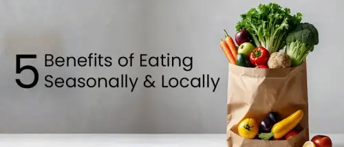 5 Benefits of Eating Seasonally and Locally