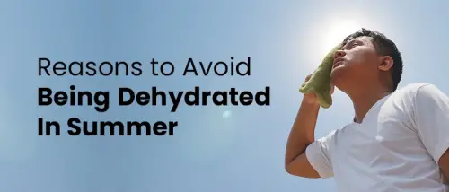 9 Reasons You Should Avoid Being Dehydrated In Summer