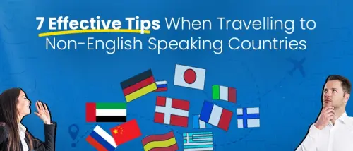 7 Effective Tips When Travelling to Non-English Speaking Countries