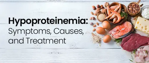 Hypoproteinemia: Symptoms, Causes, and Treatment