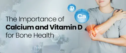 The Importance of Calcium and Vitamin D for Bone Health