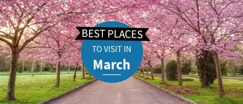 Seasonal Globetrotting: 10 Best Places to Visit in March