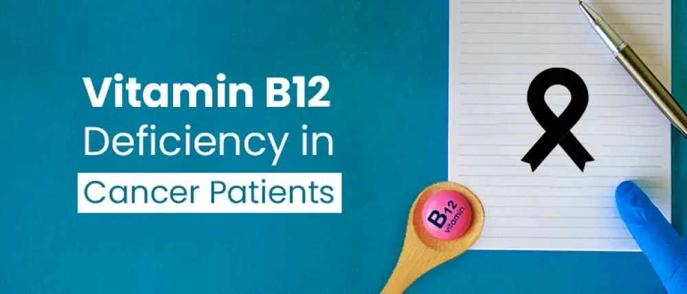 What is the Connection between Cancer and Vitamin B12 Deficiency?