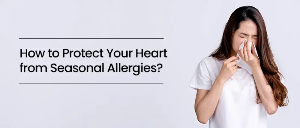 How to Protect Your Heart from Seasonal Allergies?