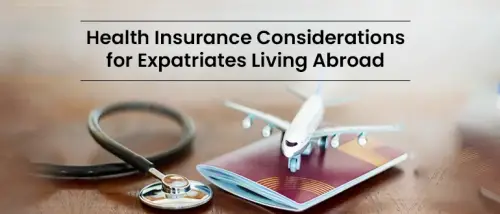 Health Insurance Considerations for Expatriates Living Abroad