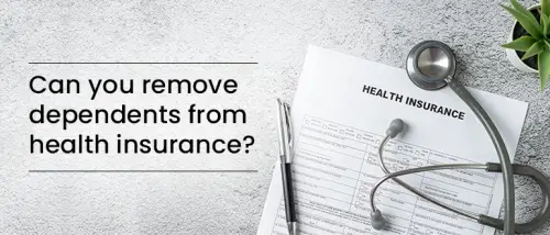 Can you remove dependents from health insurance?