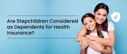 Are Stepchildren Considered as Dependents for Health Insurance?