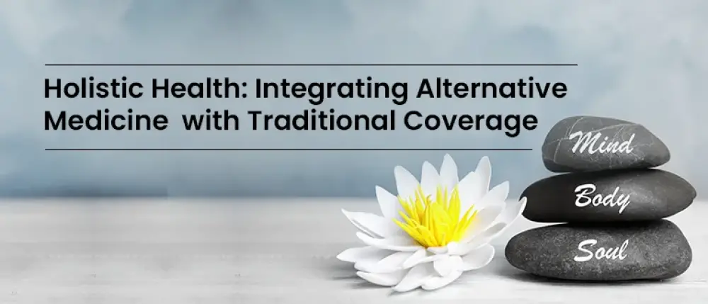 Holistic Health: Integrating Alternative Medicine with Traditional Coverage