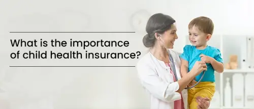 What is the Importance of Child Health Insurance?