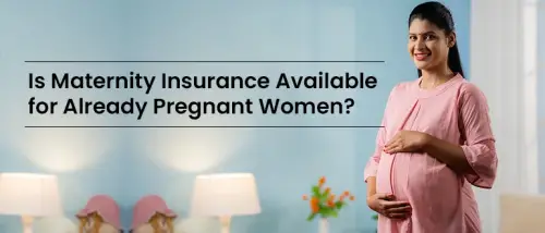 Is Maternity Insurance Available for Already Pregnant Women?