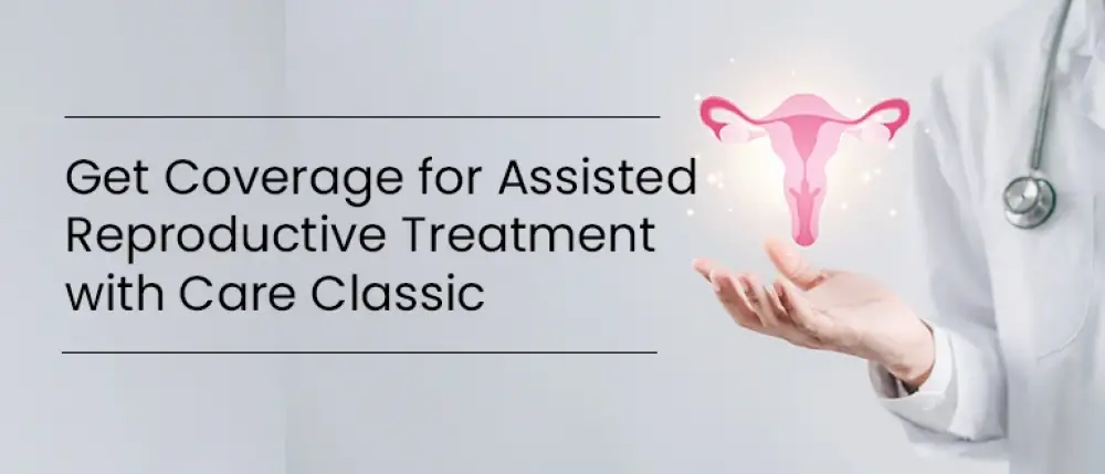 Get Coverage for Assisted Reproductive Treatment with Care Classic