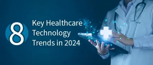 8 Key Healthcare Technology Trends in 2024