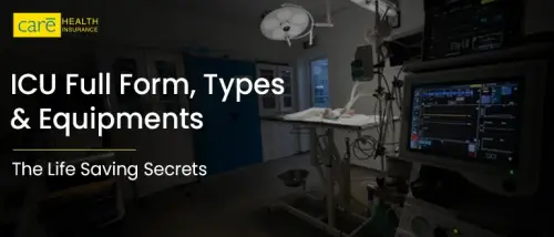 ICU Full Form, Types and Equipments: The Life Saving Secrets