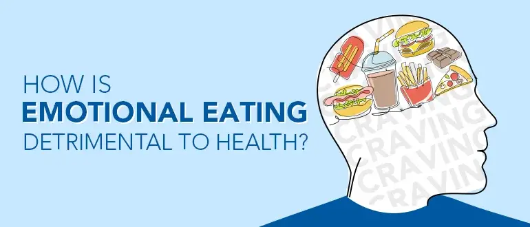 How is Emotional Eating Detrimental to Health?