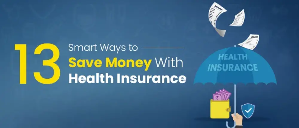 13 Smart Ways To Save Money With Health Insurance