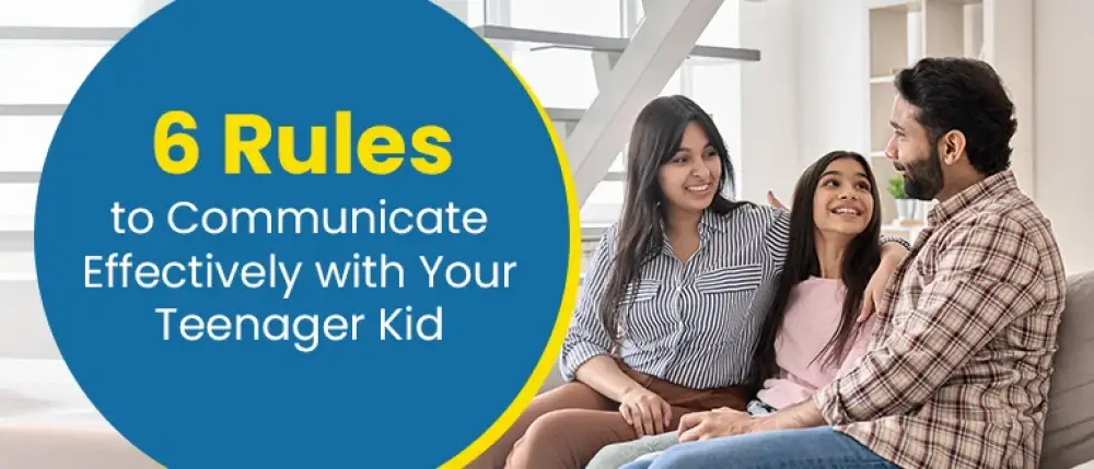 6 Rules to Communicate Effectively with Your Teenager Kid