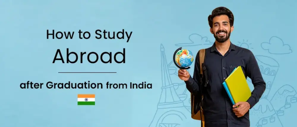How to Study Abroad After Graduating from India
