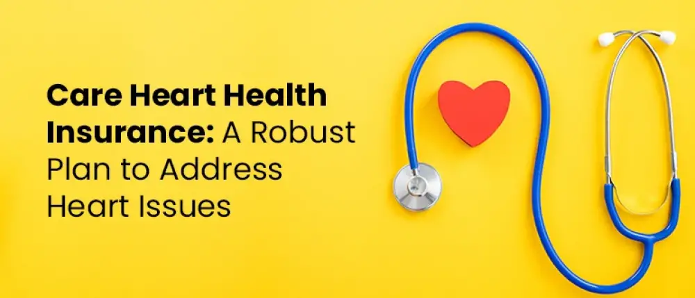 Amazing Benefits of Care Heart Insurance Policy